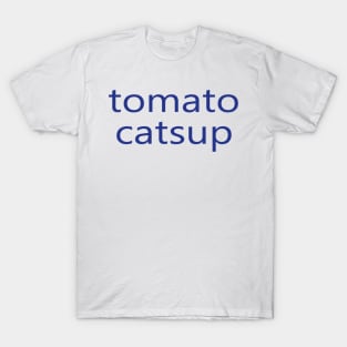 tomato catsup T-Shirt